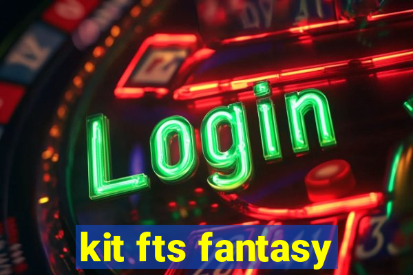 kit fts fantasy